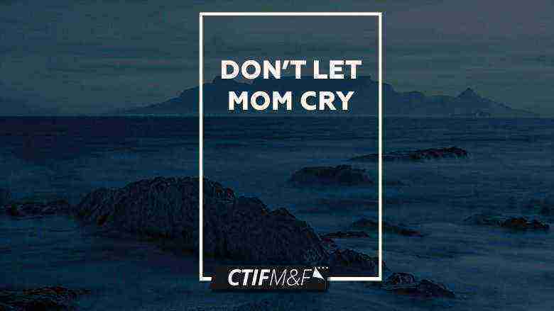Don't Let Mom Cry